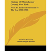 History Of Westchester County, New York: From Its Earliest Settlement To The Year 1900 (1900) - Paperback