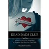 Dead Dads Club: Stories of Love, Loss, and Healing by Daughters Who Have Lost Their Dads - Paperback
