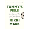 Tommy's Field: Love, Loss, and the Goal of a Lifetime - Hardcover