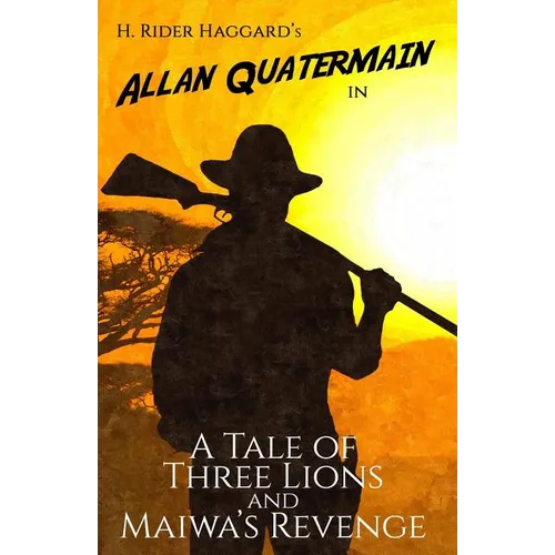 A Tale of Three Lions and Maiwa's Revenge: Two Allan Quatermain Adventures - Paperback