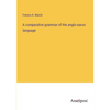 A comparative grammar of the anglo-saxon language - Paperback