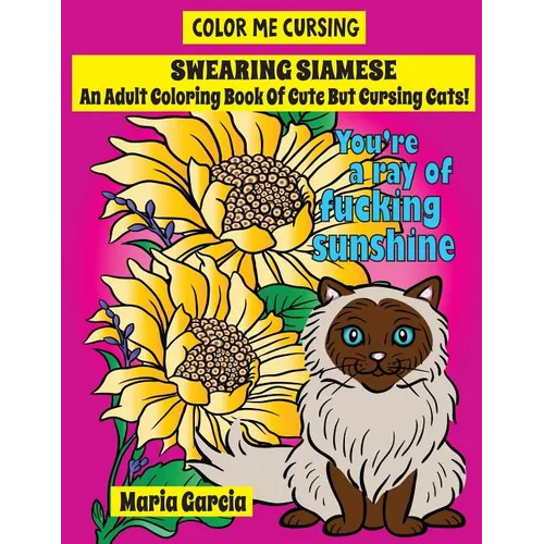 Swearing Siamese: An Adult Coloring Book Of Cute But Cursing Siamese Cats - Paperback