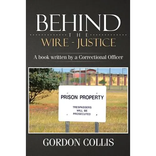 Behind the wire - Justice: A book written by a Correctional Officer - Paperback
