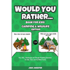 Would You Rather Book for Kids: Camping & Wildlife Edition - Fun, Silly, Challenging and Thought-Provoking Questions for Kids, Teens and the Whole Fam - Paperback