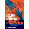 Leverage the Arts Ecosystem to Influence Local Prosperity: A partnership guide for arts administrators and community builders - Paperback