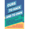 Ours to Hack and to Own: The Rise of Platform Cooperativism, a New Vision for the Future of Work and a Fairer Internet - Paperback