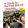 A Guide to the Film Bully: Fostering Empathy and Action in Schools (REVISED EDITION) - Paperback