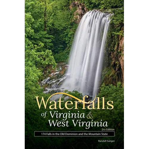Waterfalls of Virginia & West Virginia: 174 Falls in the Old Dominion and the Mountain State - Paperback