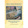 NO CHECKMATE, Montessori Chess Lessons for Age 3-90+ - Paperback