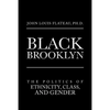 Black Brooklyn: The Politics of Ethnicity, Class, and Gender - Paperback