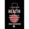 Misunderstanding Health: Making Sense of America's Broken Health Care System - Hardcover