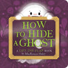 How to Hide a Ghost: A Lift-The-Flap Book - Board Book