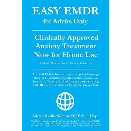 Easy Emdr for Adults Only: Emdr the No. 1 Clinically Approved Anxiety Therapy and Trauma Treatment - In Just 4 Easy Steps Now Available for Home Use - Paperback