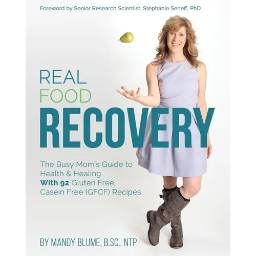 Real Food Recovery: The Busy Mom's Guide to Health & Healing - with 92 Gluten Free, Casein Free (GFCF) Recipes - Paperback