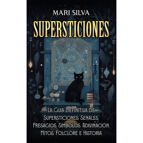 Supersticiones: La guía definitiva de supersticiones, señales, presagios, símbolos, adivinación, mitos, folclore e historia - Hardcover
