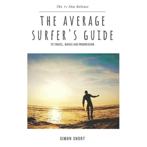 The Average Surfer's Guide: To Travel, Waves and Progression - Paperback