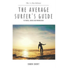 The Average Surfer's Guide: To Travel, Waves and Progression - Paperback