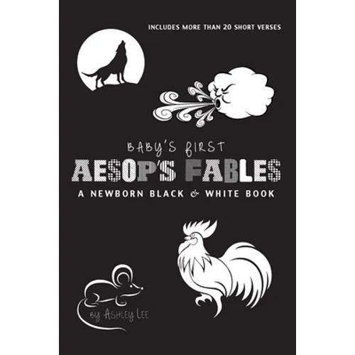 Baby's First Aesop's Fables: A Newborn Black & White Book: 22 Short Verses, The Ants and the Grasshopper, The Fox and the Crane, The Boy Who Cried Wol - Paperback