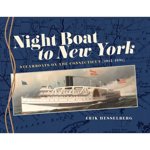 Night Boat to New York: Steamboats on the Connecticut, 1815-1931 - Hardcover
