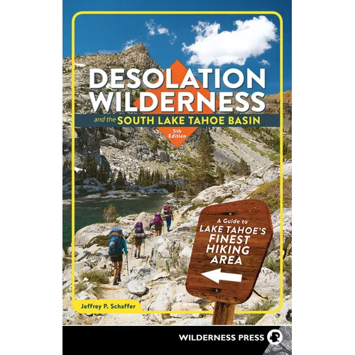 Desolation Wilderness and the South Lake Tahoe Basin: A Guide to Lake Tahoe's Finest Hiking Area - Paperback