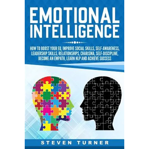 Emotional Intelligence: How to Boost Your EQ, Improve Social Skills, Self-Awareness, Leadership Skills, Relationships, Charisma, Self-Discipli - Paperback