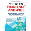 Từ điển Thành ngữ Anh Việt: English Vietnamese Idioms Dictionary - Hardcover