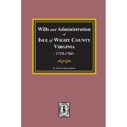 Wills and Administrations of Isle of Wight County, Virginia, 1719-1760. - Paperback