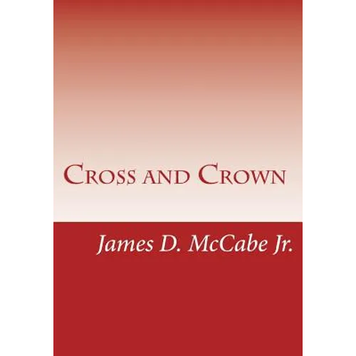 Cross and Crown: Sufferings and Triumphs of Heroic Men and Women Who Were Persecuted for True Religion of Jesus Christ - Paperback