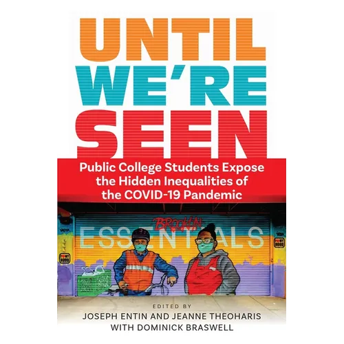 Until We're Seen: Public College Students Expose the Hidden Inequalities of the Covid-19 Pandemic - Paperback