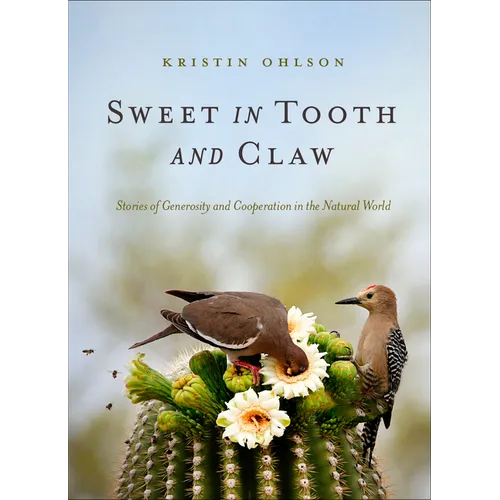 Sweet in Tooth and Claw: Stories of Generosity and Cooperation in the Natural World - Hardcover