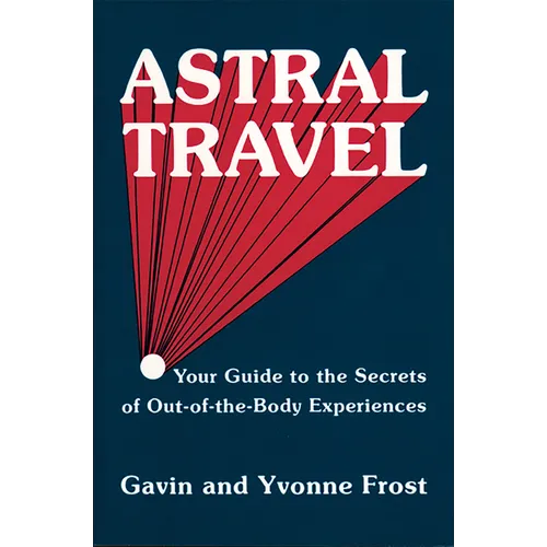 Astral Travel: Your Guide to the Secrets of Out-Of-The-Body Experiences - Paperback