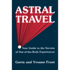 Astral Travel: Your Guide to the Secrets of Out-Of-The-Body Experiences - Paperback