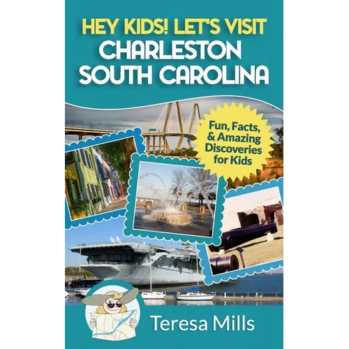 Hey Kids! Let's Visit Charleston South Carolina: Fun, Facts and Amazing Discoveries for Kids - Paperback