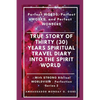 True Story of Thirty (30) Years SPIRITUAL TRAVEL Diary into the Spirit World: Perfect WORDS, Perfect WORKS, and Perfect WONDERS - Paperback