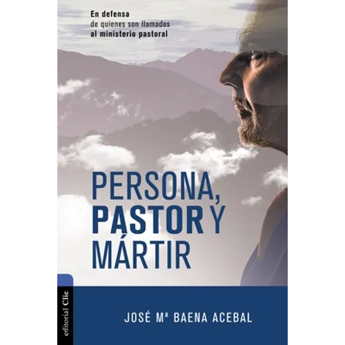 Persona, Pastor Y Mártir: En Defensa de Quienes Son Llamados Al Ministerio Pastoral - Paperback