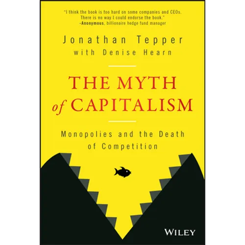 The Myth of Capitalism: Monopolies and the Death of Competition - Hardcover