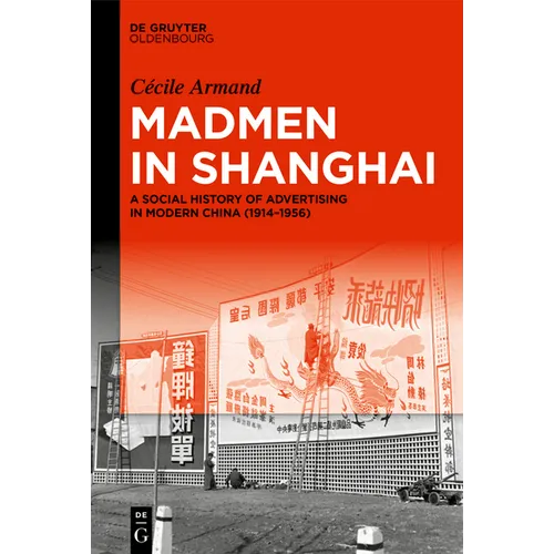 Madmen in Shanghai: A Social History of Advertising in Modern China (1914-1956) - Hardcover