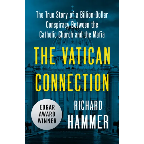 The Vatican Connection: The True Story of a Billion-Dollar Conspiracy Between the Catholic Church and the Mafia - Paperback