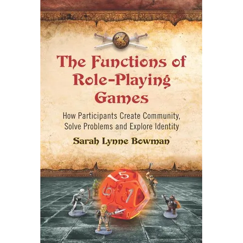 The Functions of Role-Playing Games: How Participants Create Community, Solve Problems and Explore Identity - Paperback