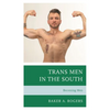 Trans Men in the South: Becoming Men - Paperback