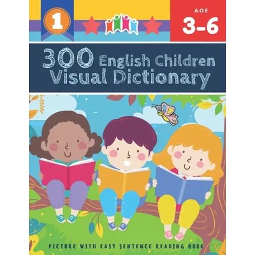 300 English Children Visual Dictionary Picture with Easy Sentence Reading Book: Full colored cartoons pictures vocabulary builder (animal, numbers, fi - Paperback