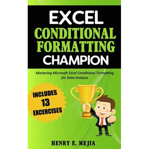Excel Conditional Formatting Champion: Mastering Microsoft Excel Conditional Formatting For Data Analysis - Paperback