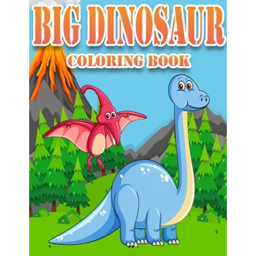Big Dinosaur Coloring Book: Dinosaur Gifts for 3 Year Olds - Paperback Coloring to - Paperback