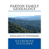 Parton Family Genealogy: England to Tennessee: England to Tennessee - Paperback