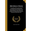 Bible Defence of Slavery: Or, The Origin, History, and Fortunes of the Negro Race, as Deduced From History, Both Sacred and Profane, Their Natur - Paperback