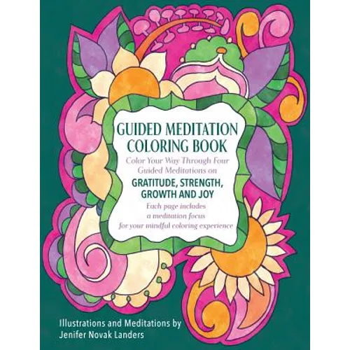 Guided Meditation Coloring Book: Color Your Way Through Four Meditations on Gratitude, Strength, Growth and Joy - Paperback