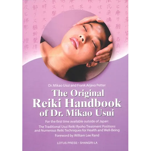 The Original Reiki Handbook of Dr. Mikao Usui: The Traditional Usui Reiki Ryoho Treatment Positions and Numerous Reiki Techniques for Health and Well- - Paperback