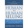 Human to Human Selling: How to Sell Real and Lasting Value in an Increasingly Digital and Fast-Paced World - Paperback