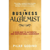 The Business Alchemist: A Road Map to Authentic and Inspirational Leadership - Paperback
