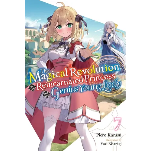 The Magical Revolution of the Reincarnated Princess and the Genius Young Lady, Vol. 7 (Novel): Volume 7 - Paperback